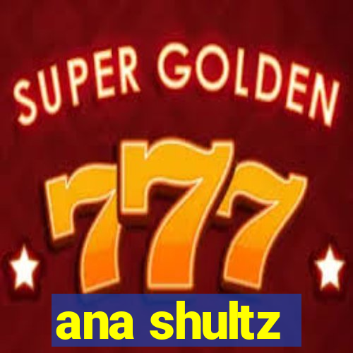 ana shultz